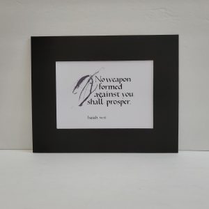 Hand-lettered Calligraphy Print - No weapon formed against you shall prosper - Isaiah 54:17 - Inspired Word Calligraphy